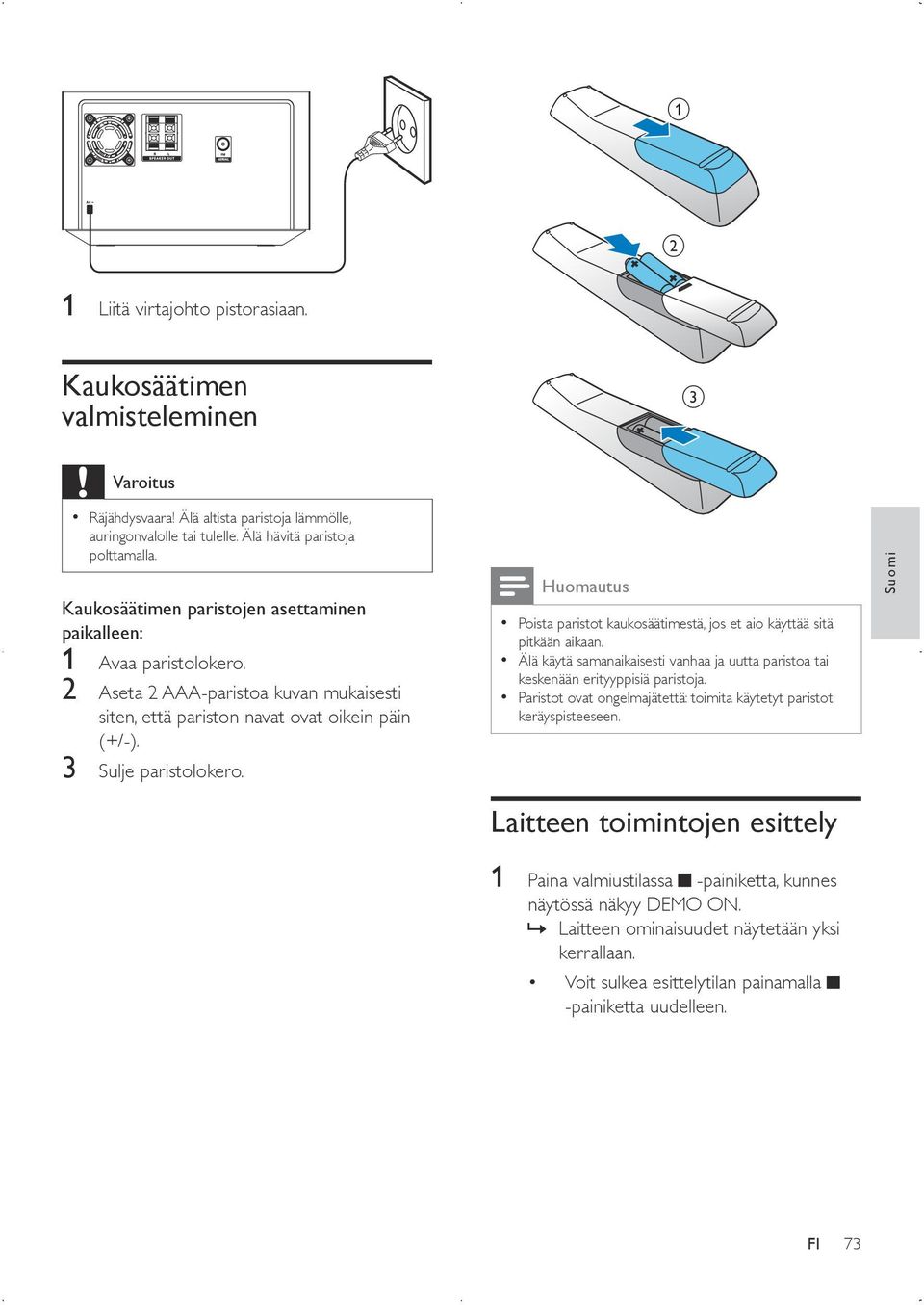 Poista paristot kaukosäätimestä, jos et aio käyttää sitä pitkään aikaan. Älä käytä samanaikaisesti vanhaa ja uutta paristoa tai keskenään erityyppisiä paristoja.