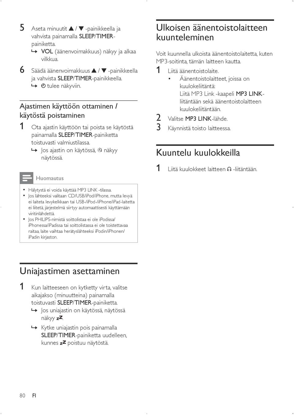 Ajastimen käyttöön ottaminen / käytöstä poistaminen 1 Ota ajastin käyttöön tai poista se käytöstä painamalla SLEEP/TIMER-painiketta toistuvasti valmiustilassa. Jos ajastin on käytössä, näkyy näytössä.