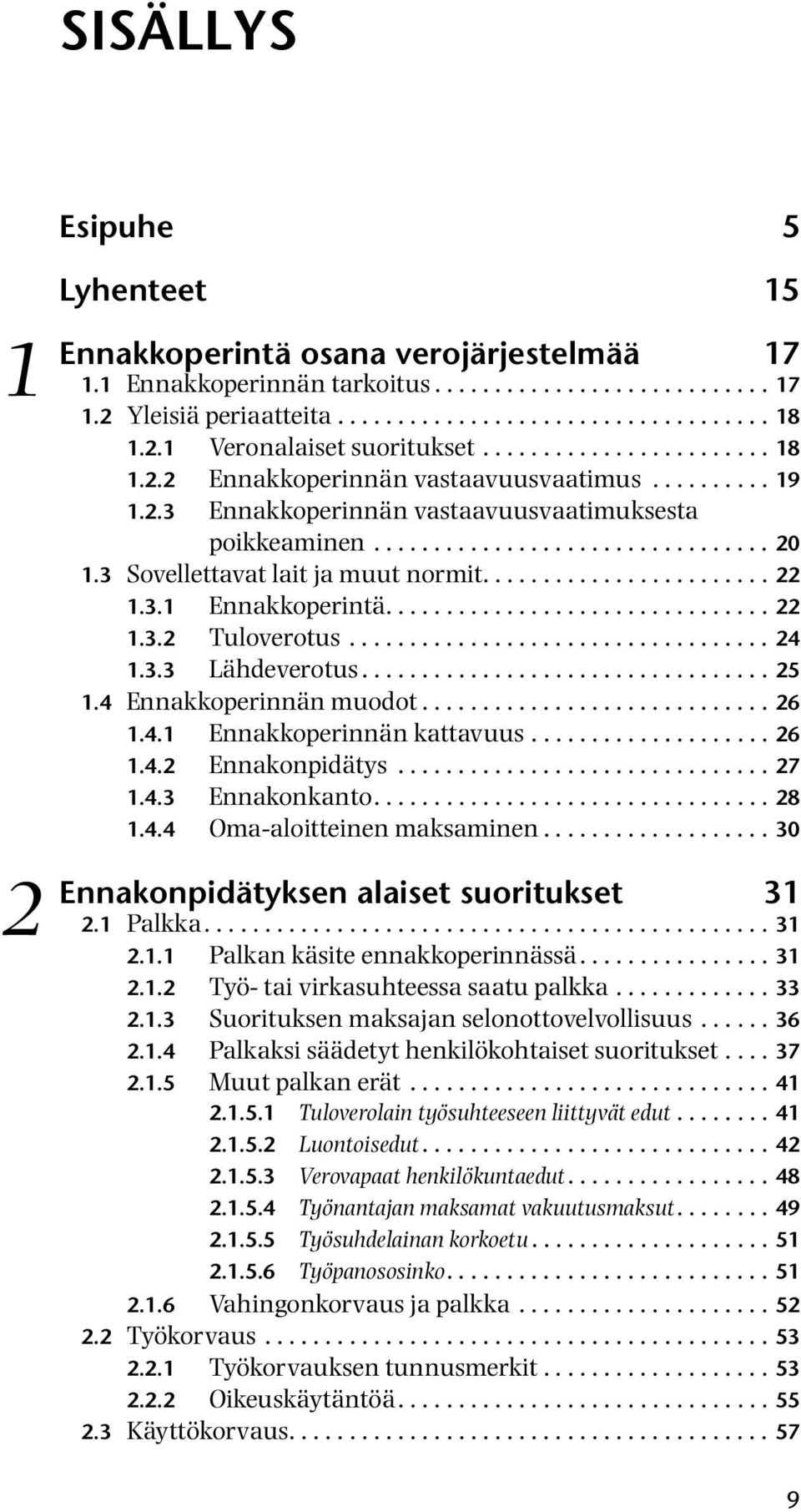 3 Sovellettavat lait ja muut normit........................ 22 1.3.1 Ennakkoperintä................................ 22 1.3.2 Tuloverotus................................... 24 1.3.3 Lähdeverotus.................................. 25 1.