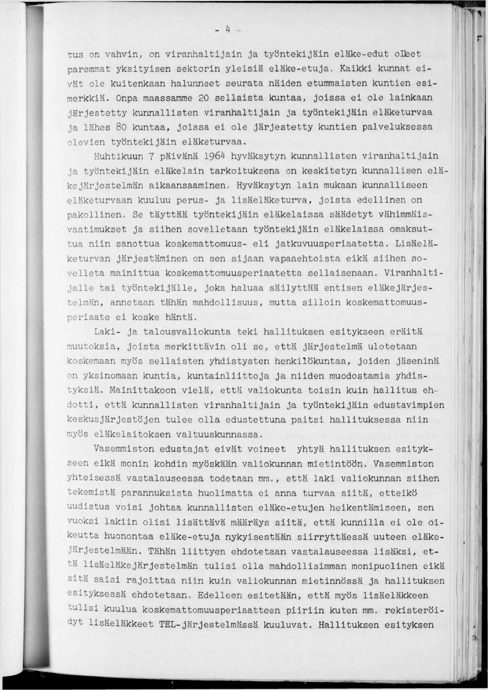 eläketurvaa. Huhtkuun 7 pävänä 1964 hyväksytyn kunnallsten vranhaltjan ja työntekjän eläkelan tarkotuksena on kesktetyn kunnallsen eläkejärjestelmän akaansaamnen.