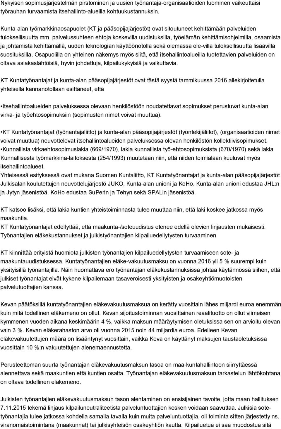 palvelussuhteen ehtoja koskevilla uudistuksilla, työelämän kehittämisohjelmilla, osaamista ja johtamista kehittämällä, uuden teknologian käyttöönotolla sekä olemassa ole-villa tuloksellisuutta