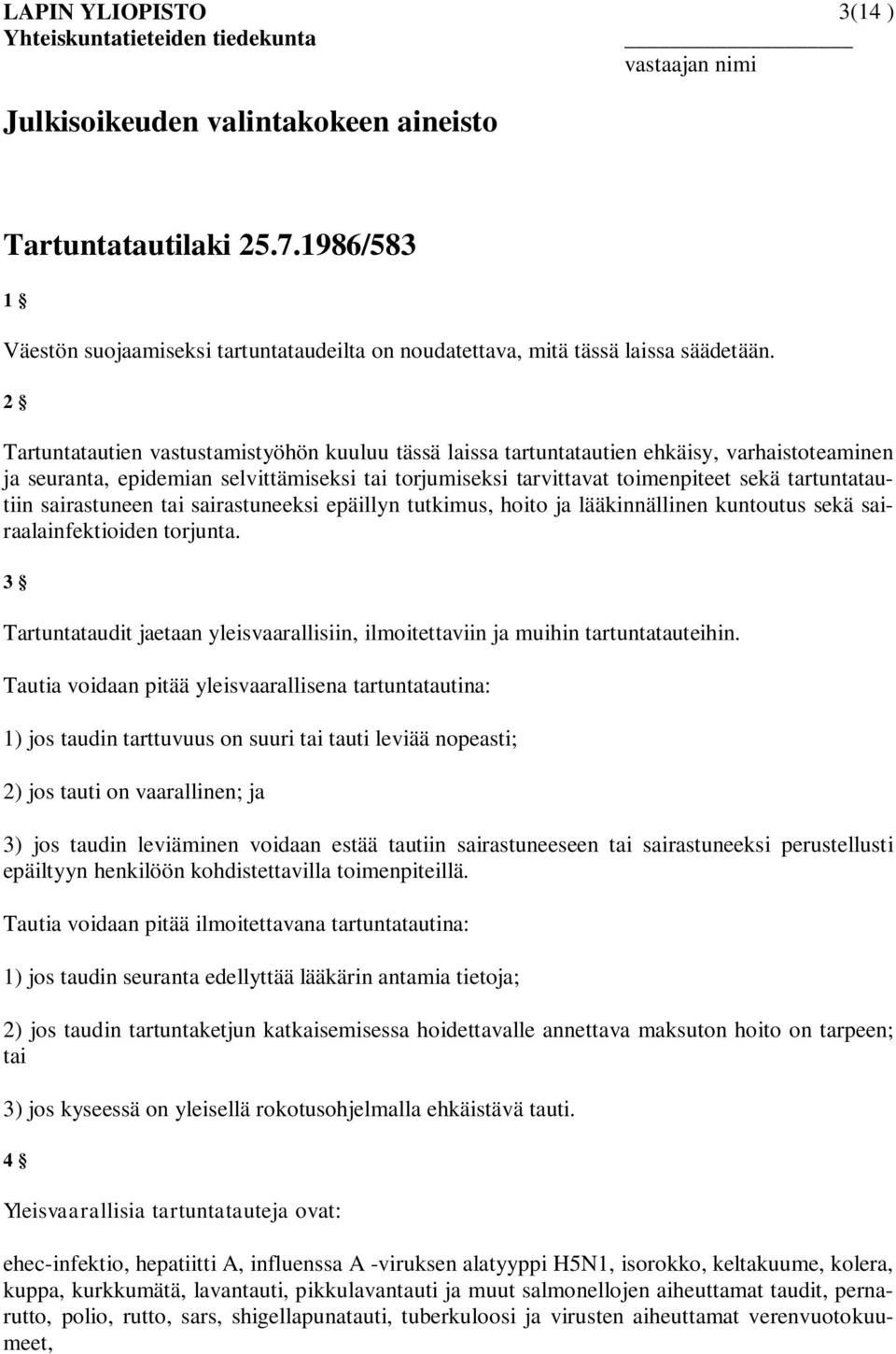 tartuntatautiin sairastuneen tai sairastuneeksi epäillyn tutkimus, hoito ja lääkinnällinen kuntoutus sekä sairaalainfektioiden torjunta.