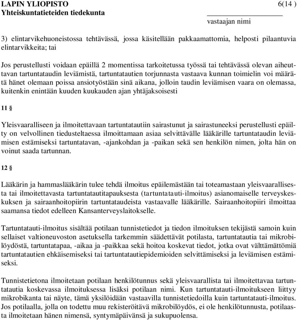 vaara on olemassa, kuitenkin enintään kuuden kuukauden ajan yhtäjaksoisesti 11 Yleisvaaralliseen ja ilmoitettavaan tartuntatautiin sairastunut ja sairastuneeksi perustellusti epäilty on velvollinen