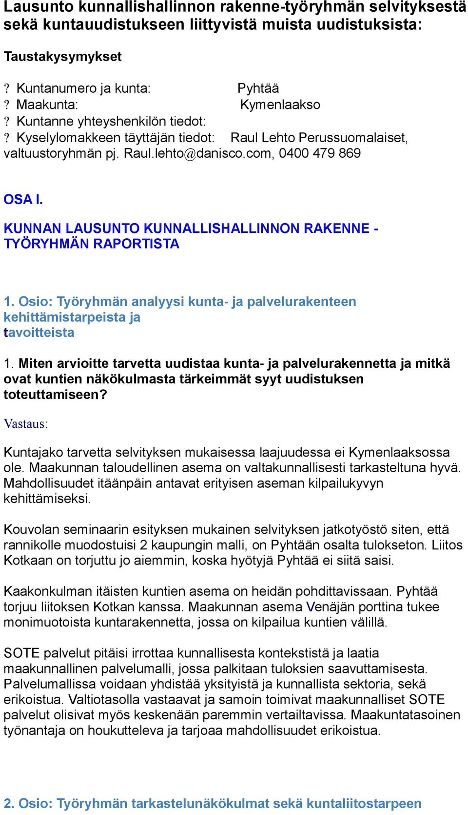 KUNNAN LAUSUNTO KUNNALLISHALLINNON RAKENNE - TYÖRYHMÄN RAPORTISTA 1. Osio: Työryhmän analyysi kunta- ja palvelurakenteen kehittämistarpeista ja tavoitteista 1.