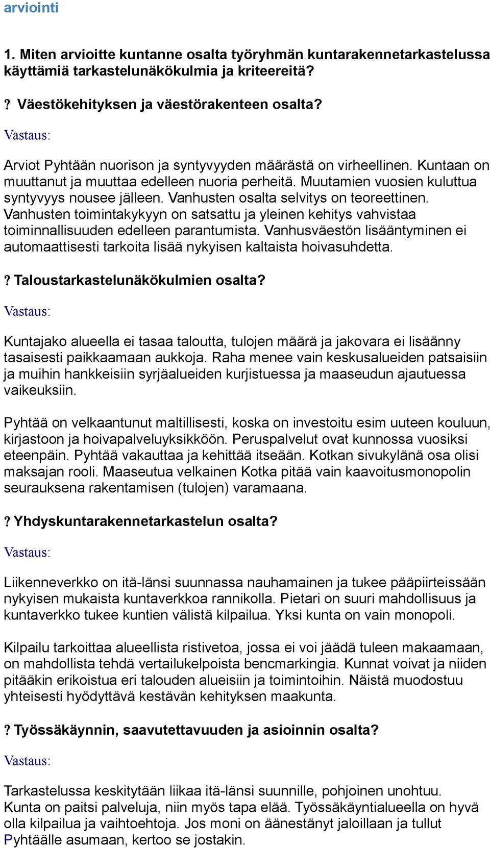 Vanhusten osalta selvitys on teoreettinen. Vanhusten toimintakykyyn on satsattu ja yleinen kehitys vahvistaa toiminnallisuuden edelleen parantumista.