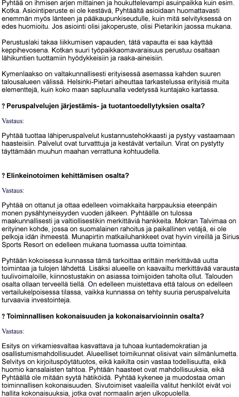 Jos asiointi olisi jakoperuste, olisi Pietarikin jaossa mukana. Perustuslaki takaa liikkumisen vapauden, tätä vapautta ei saa käyttää keppihevosena.