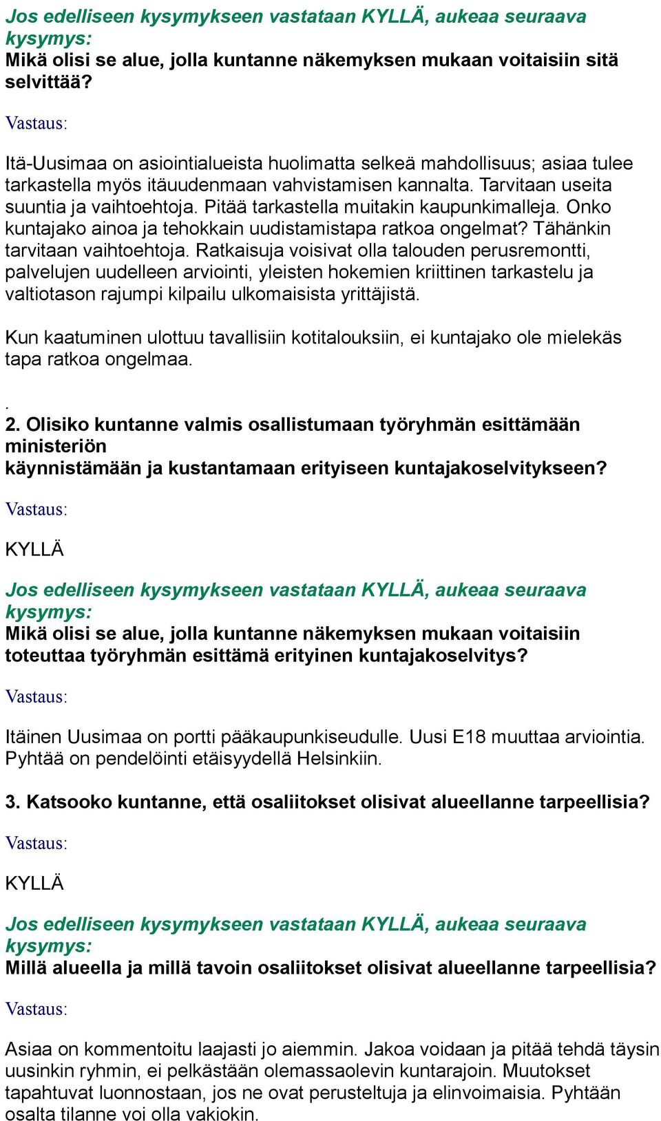 Pitää tarkastella muitakin kaupunkimalleja. Onko kuntajako ainoa ja tehokkain uudistamistapa ratkoa ongelmat? Tähänkin tarvitaan vaihtoehtoja.