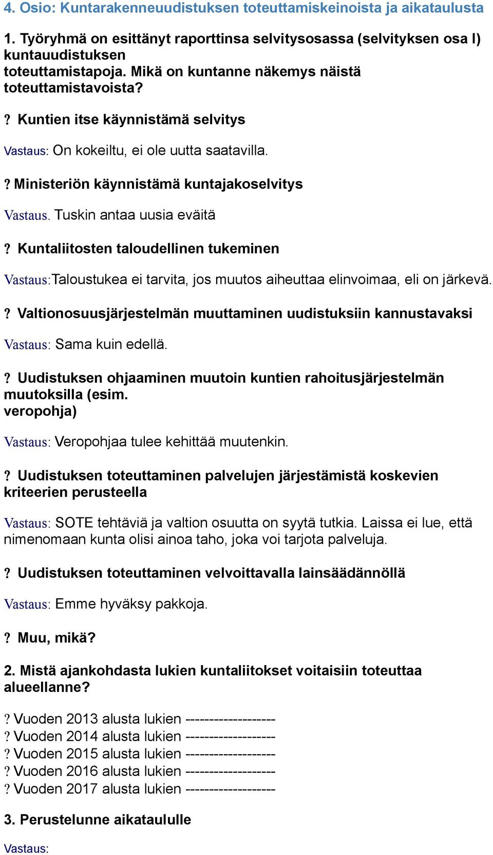 Tuskin antaa uusia eväitä? Kuntaliitosten taloudellinen tukeminen Taloustukea ei tarvita, jos muutos aiheuttaa elinvoimaa, eli on järkevä.