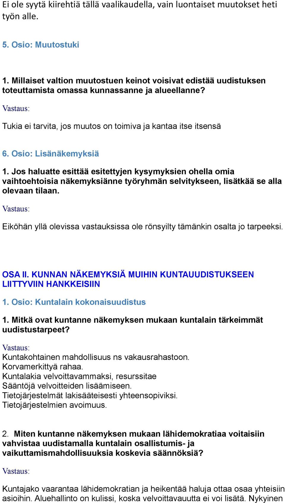 Osio: Lisänäkemyksiä 1. Jos haluatte esittää esitettyjen kysymyksien ohella omia vaihtoehtoisia näkemyksiänne työryhmän selvitykseen, lisätkää se alla olevaan tilaan.