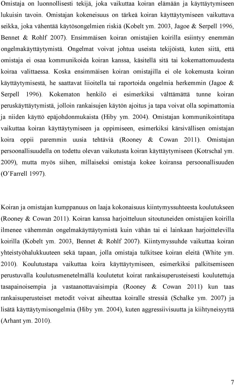 Ensimmäisen koiran omistajien koirilla esiintyy enemmän ongelmakäyttäytymistä.