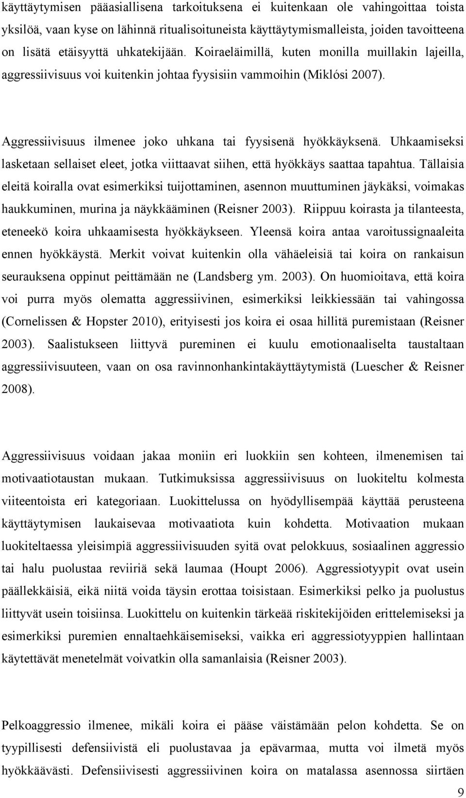 Uhkaamiseksi lasketaan sellaiset eleet, jotka viittaavat siihen, että hyökkäys saattaa tapahtua.