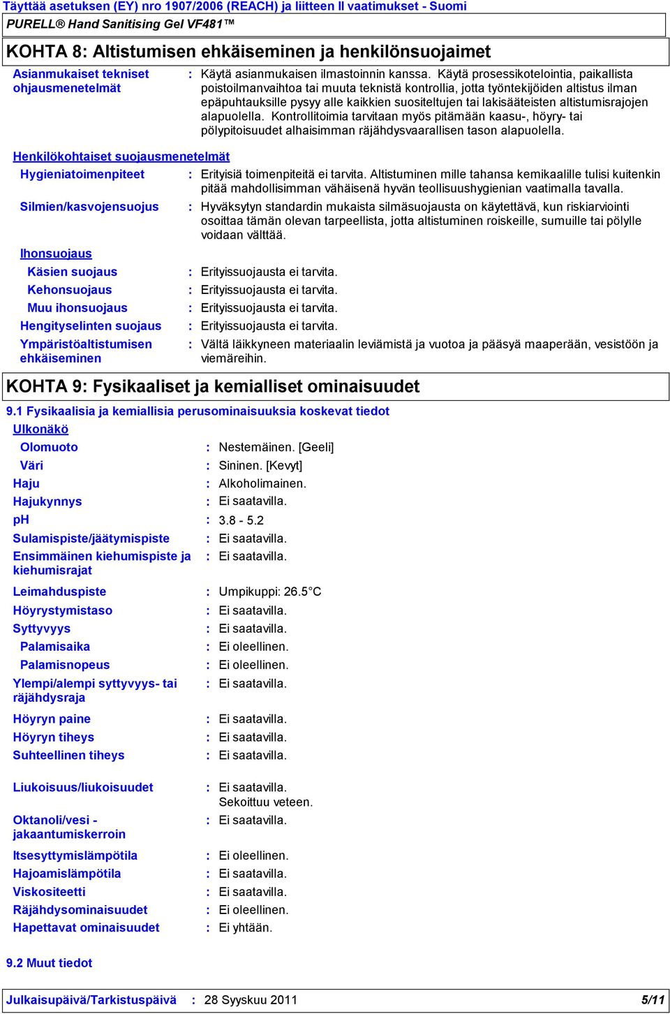 Käytä prosessikotelointia, paikallista poistoilmanvaihtoa tai muuta teknistä kontrollia, jotta työntekijöiden altistus ilman epäpuhtauksille pysyy alle kaikkien suositeltujen tai lakisääteisten