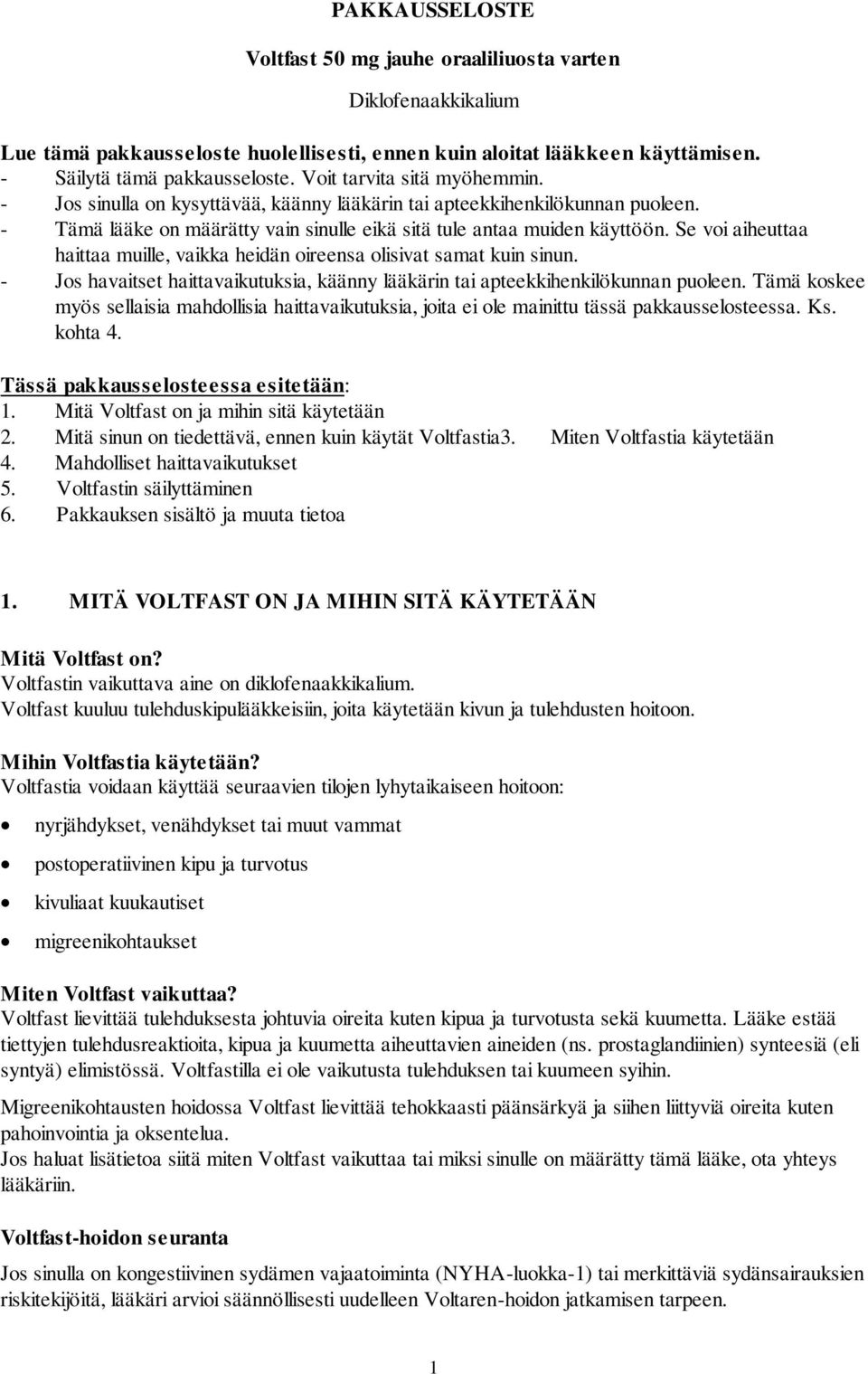 Se voi aiheuttaa haittaa muille, vaikka heidän oireensa olisivat samat kuin sinun. - Jos havaitset haittavaikutuksia, käänny lääkärin tai apteekkihenkilökunnan puoleen.