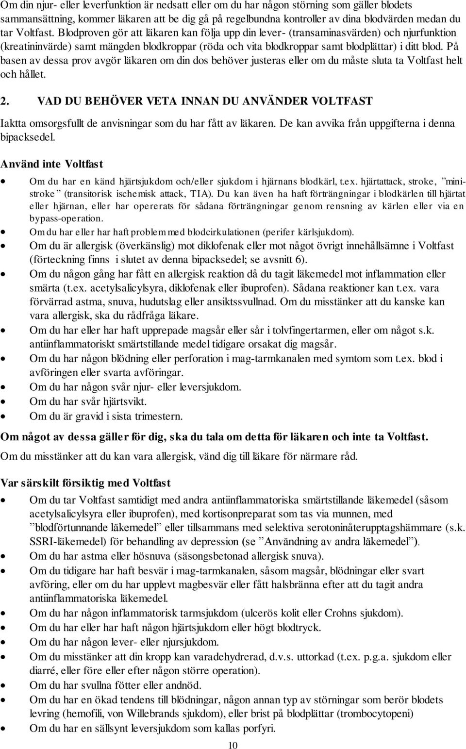 På basen av dessa prov avgör läkaren om din dos behöver justeras eller om du måste sluta ta Voltfast helt och hållet. 2.