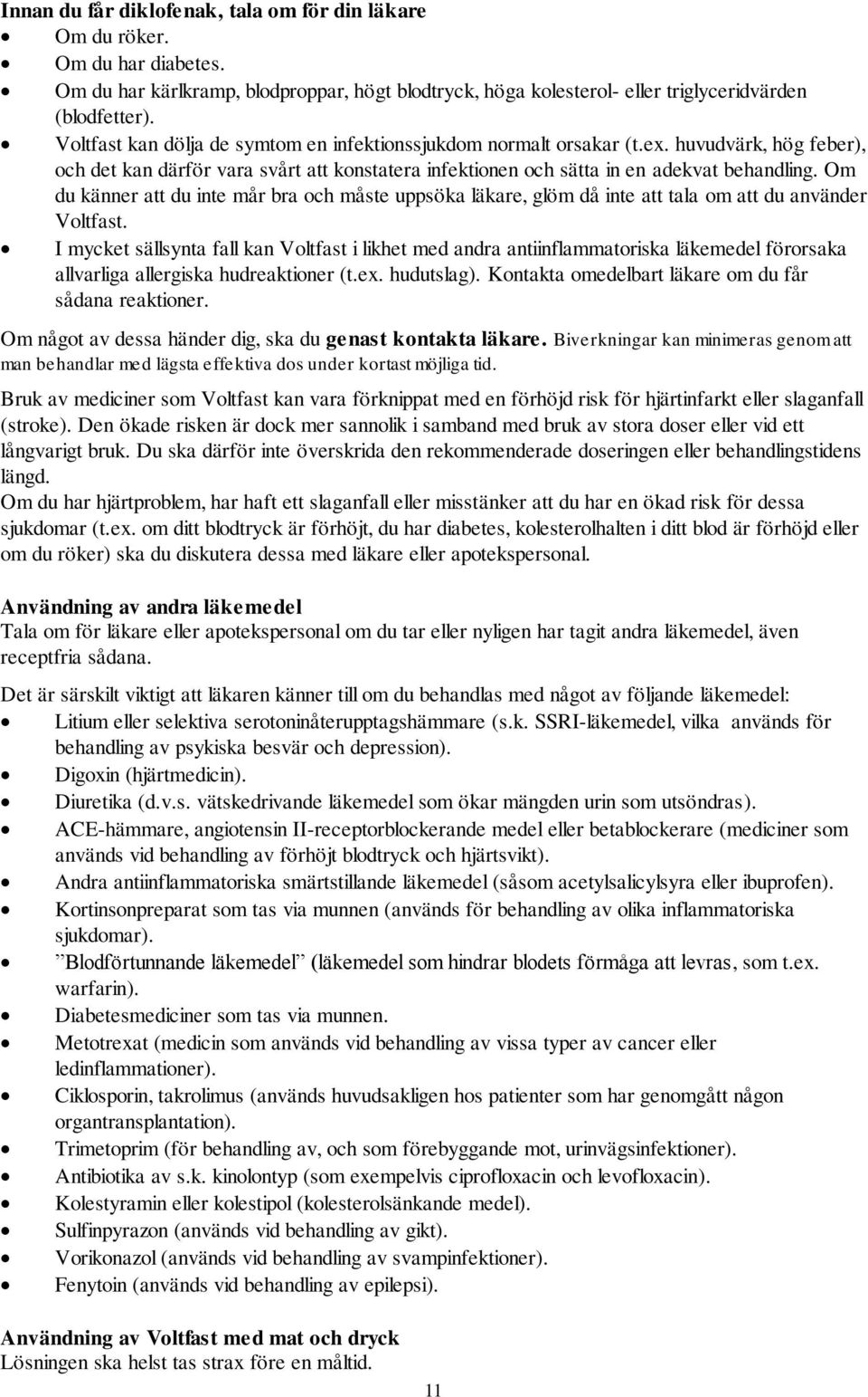 Om du känner att du inte mår bra och måste uppsöka läkare, glöm då inte att tala om att du använder Voltfast.