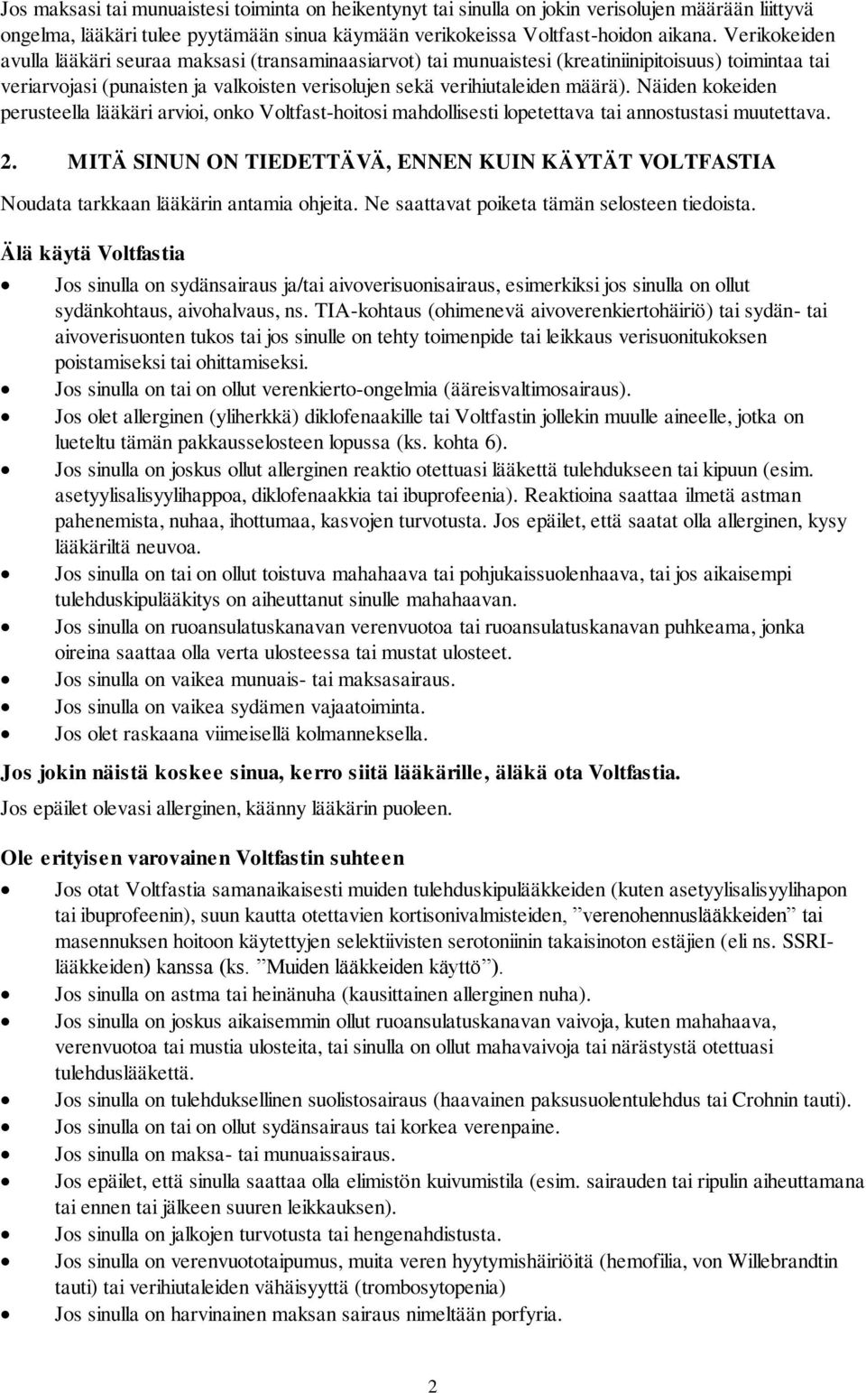 Näiden kokeiden perusteella lääkäri arvioi, onko Voltfast-hoitosi mahdollisesti lopetettava tai annostustasi muutettava. 2.