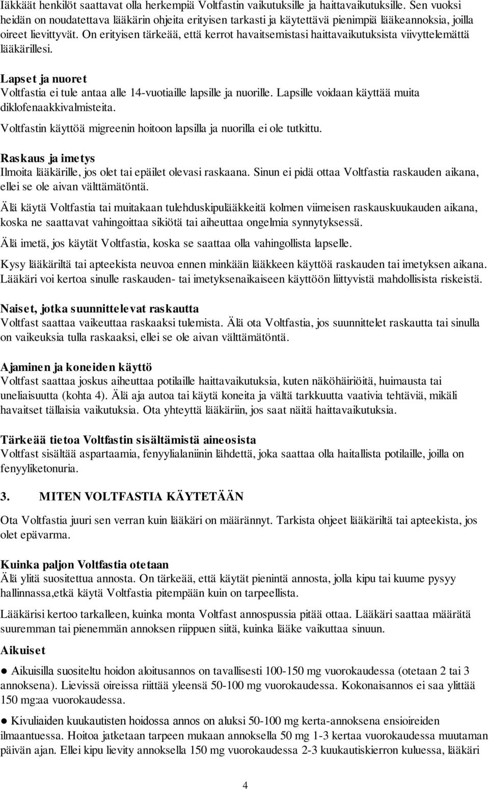 On erityisen tärkeää, että kerrot havaitsemistasi haittavaikutuksista viivyttelemättä lääkärillesi. Lapset ja nuoret Voltfastia ei tule antaa alle 14-vuotiaille lapsille ja nuorille.