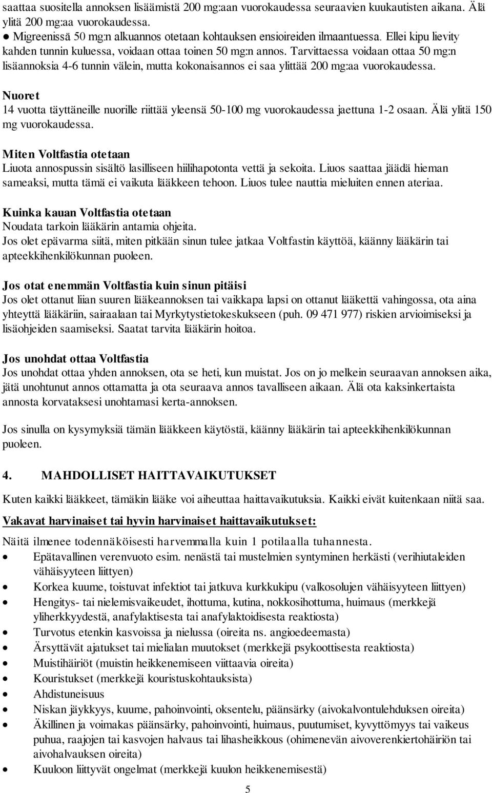 Tarvittaessa voidaan ottaa 50 mg:n lisäannoksia 4-6 tunnin välein, mutta kokonaisannos ei saa ylittää 200 mg:aa vuorokaudessa.