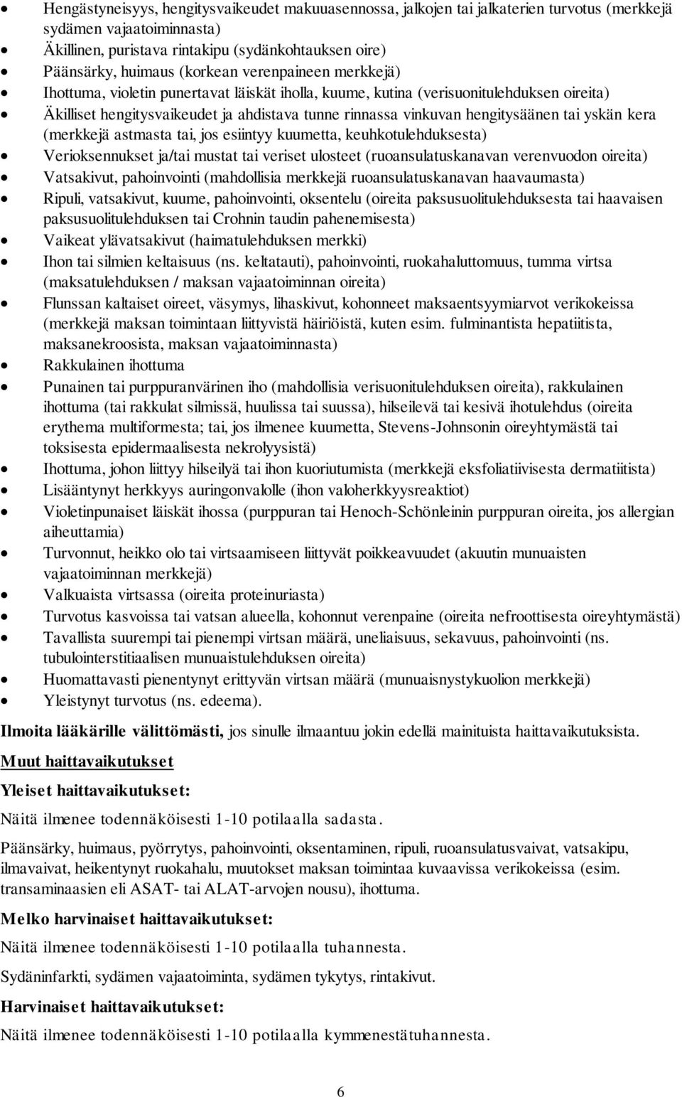 hengitysäänen tai yskän kera (merkkejä astmasta tai, jos esiintyy kuumetta, keuhkotulehduksesta) Verioksennukset ja/tai mustat tai veriset ulosteet (ruoansulatuskanavan verenvuodon oireita)