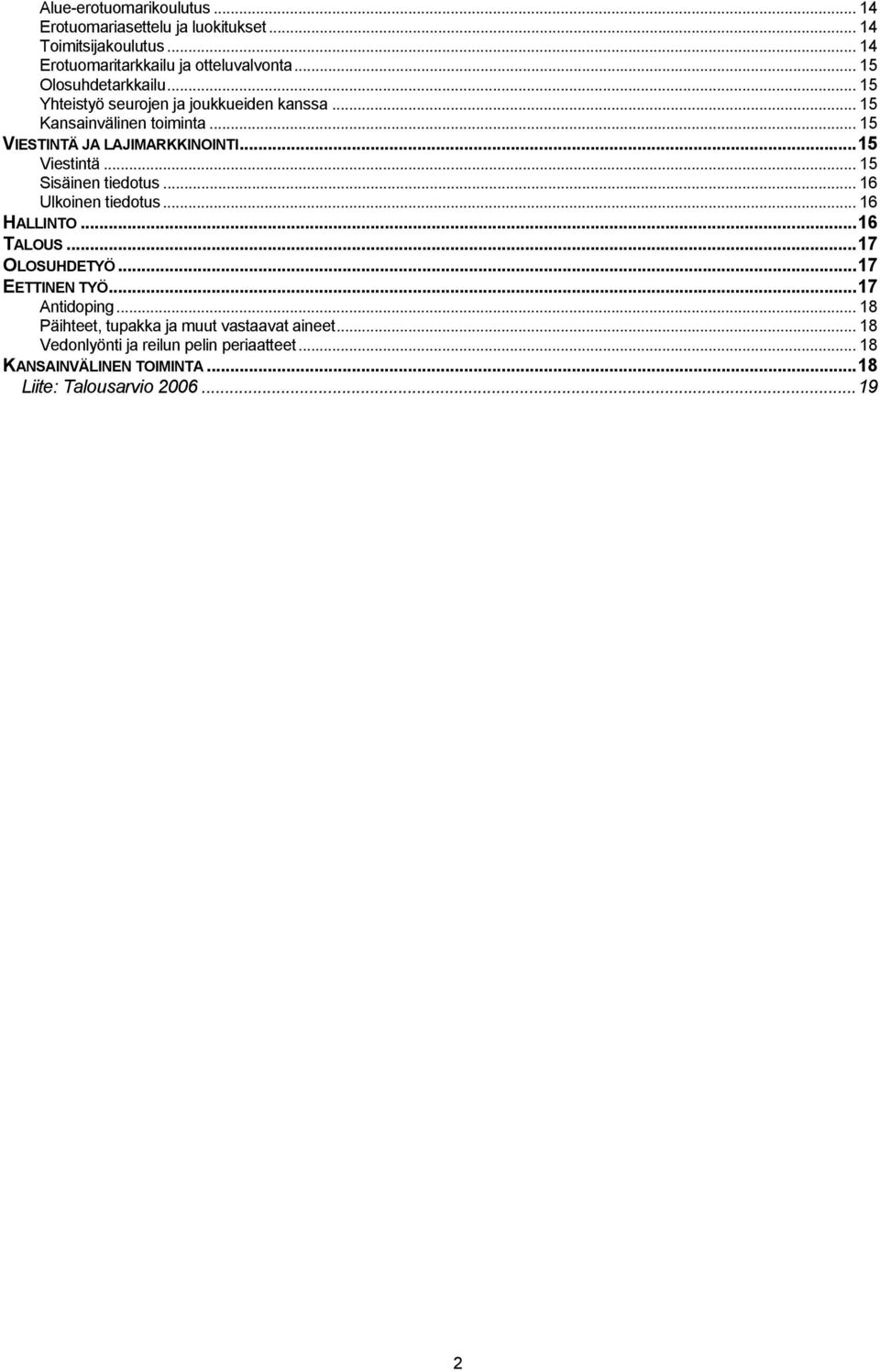 ..15 Viestintä... 15 Sisäinen tiedotus... 16 Ulkoinen tiedotus... 16 HALLINTO...16 TALOUS...17 OLOSUHDETYÖ...17 EETTINEN TYÖ...17 Antidoping.