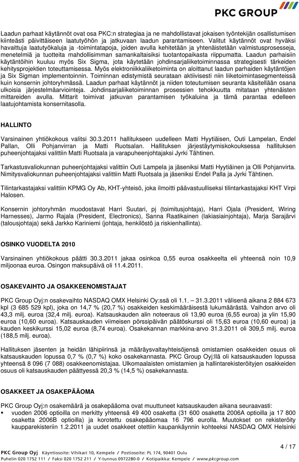 tuotantopaikasta riippumatta. Laadun parhaisiin käytäntöihin kuuluu myös Six Sigma, jota käytetään johdinsarjaliiketoiminnassa strategisesti tärkeiden kehitysprojektien toteuttamisessa.