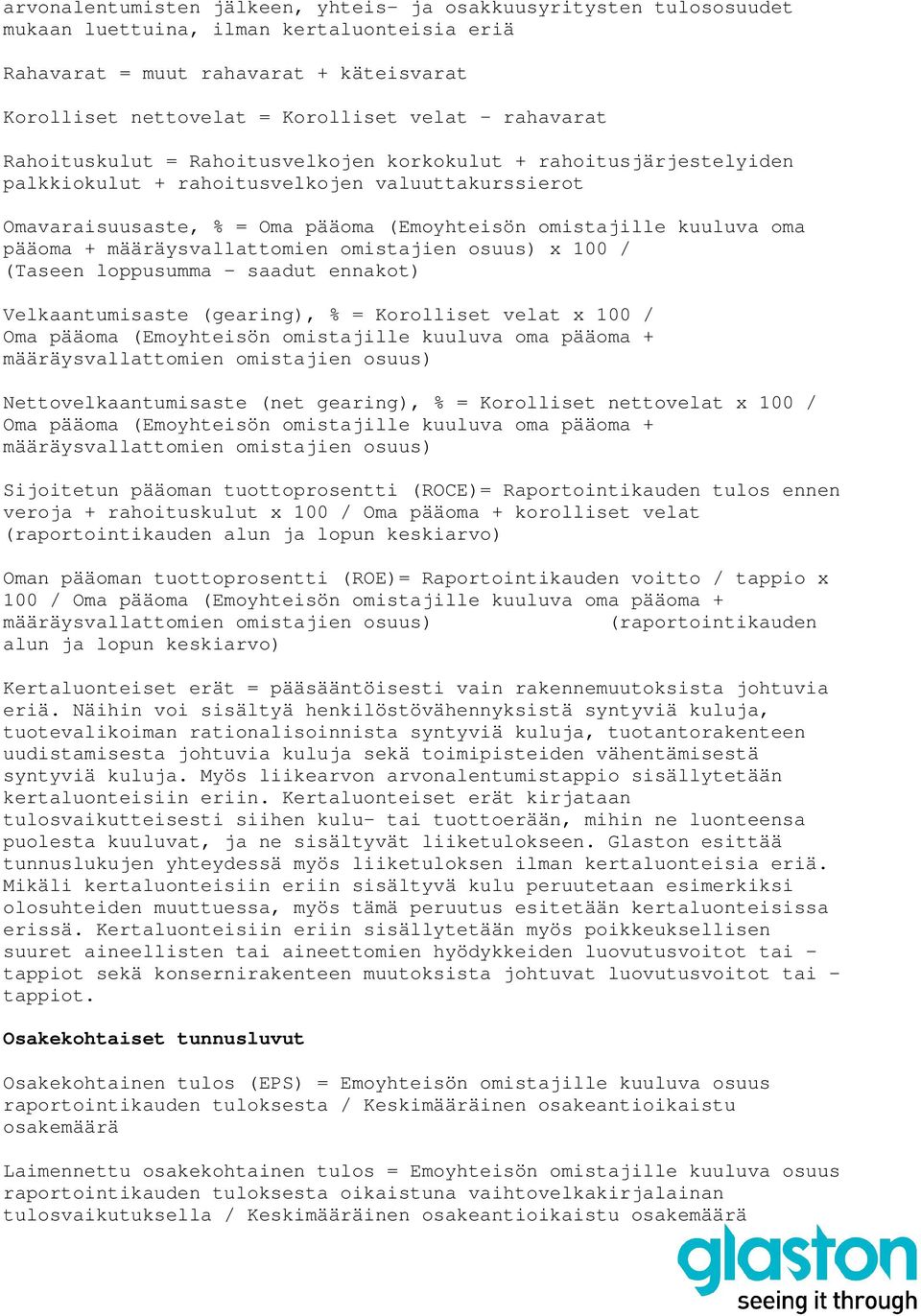 pääoma + määräysvallattomien omistajien osuus) x 100 / (Taseen loppusumma - saadut ennakot) Velkaantumisaste (gearing), % = Korolliset velat x 100 / Oma pääoma (Emoyhteisön omistajille kuuluva oma