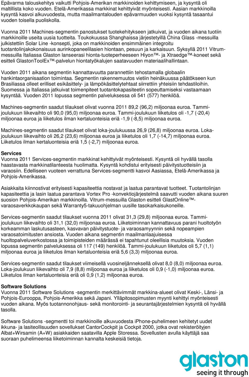 Vuonna Machines-segmentin panostukset tuotekehitykseen jatkuivat, ja vuoden aikana tuotiin markkinoille useita uusia tuotteita.