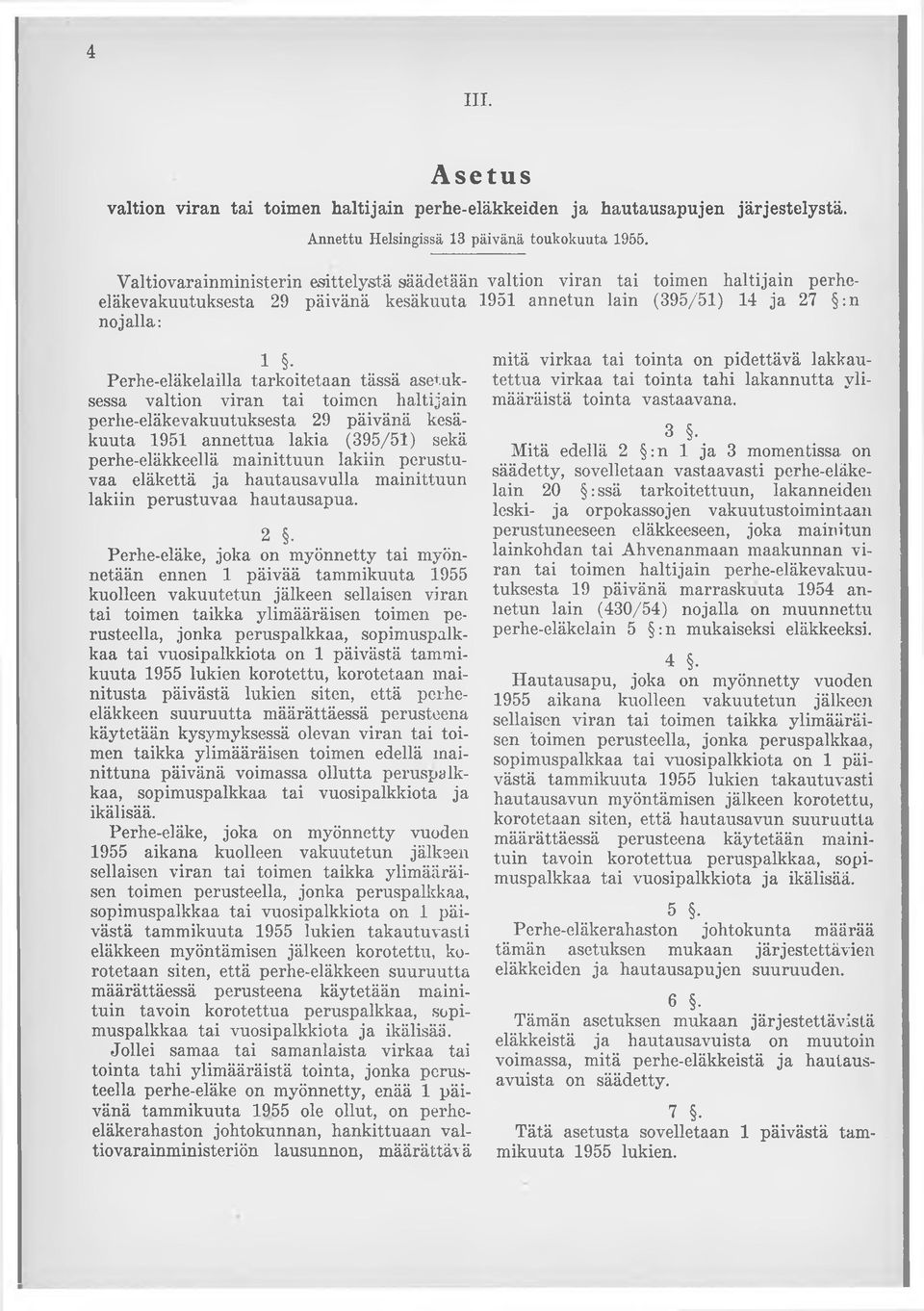 tarkoitetaan tässä asetuksessa valtion viran tai toimen haltijain perhe-eläkevakuutuksesta 29 päivänä kesäkuuta 1951 annettua lakia (395/51) sekä perhe-eläkkeellä mainittuun lakiin perustuvaa