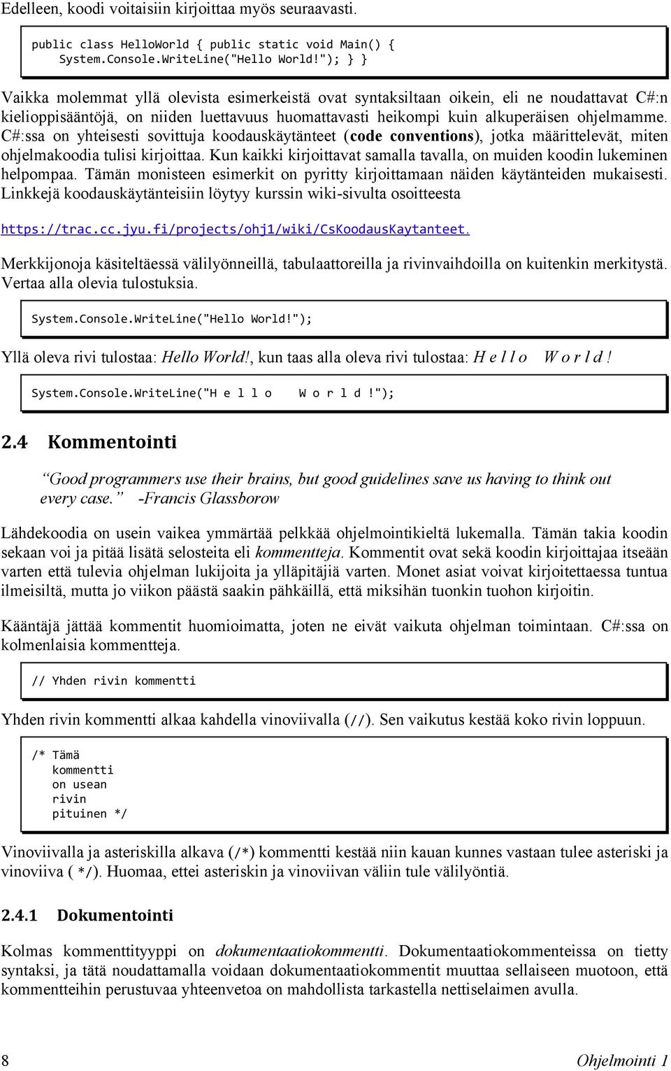 C#:ssa on yhteisesti sovittuja koodauskäytänteet (code conventions), jotka määrittelevät, miten ohjelmakoodia tulisi kirjoittaa.