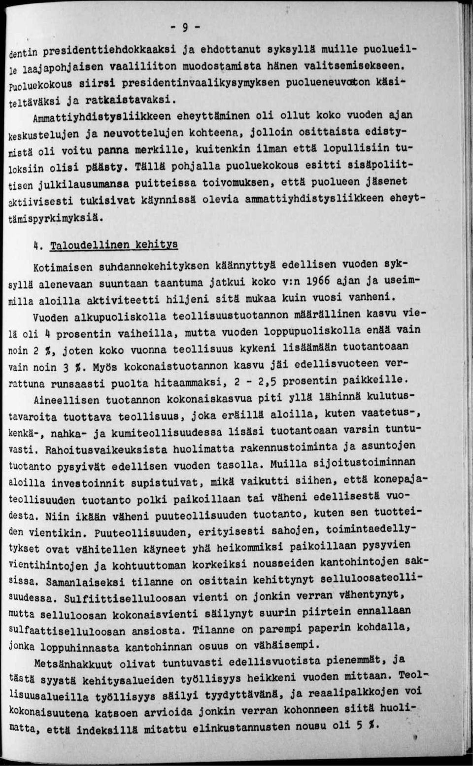 Ammattiyhdistysliikkeen eheyttäminen oli ollut koko vuoden ajan keskustelujen ja neuvottelujen kohteena, jolloin osittaista edistymistä oli voitu panna merkille, kuitenkin ilman että lopullisiin