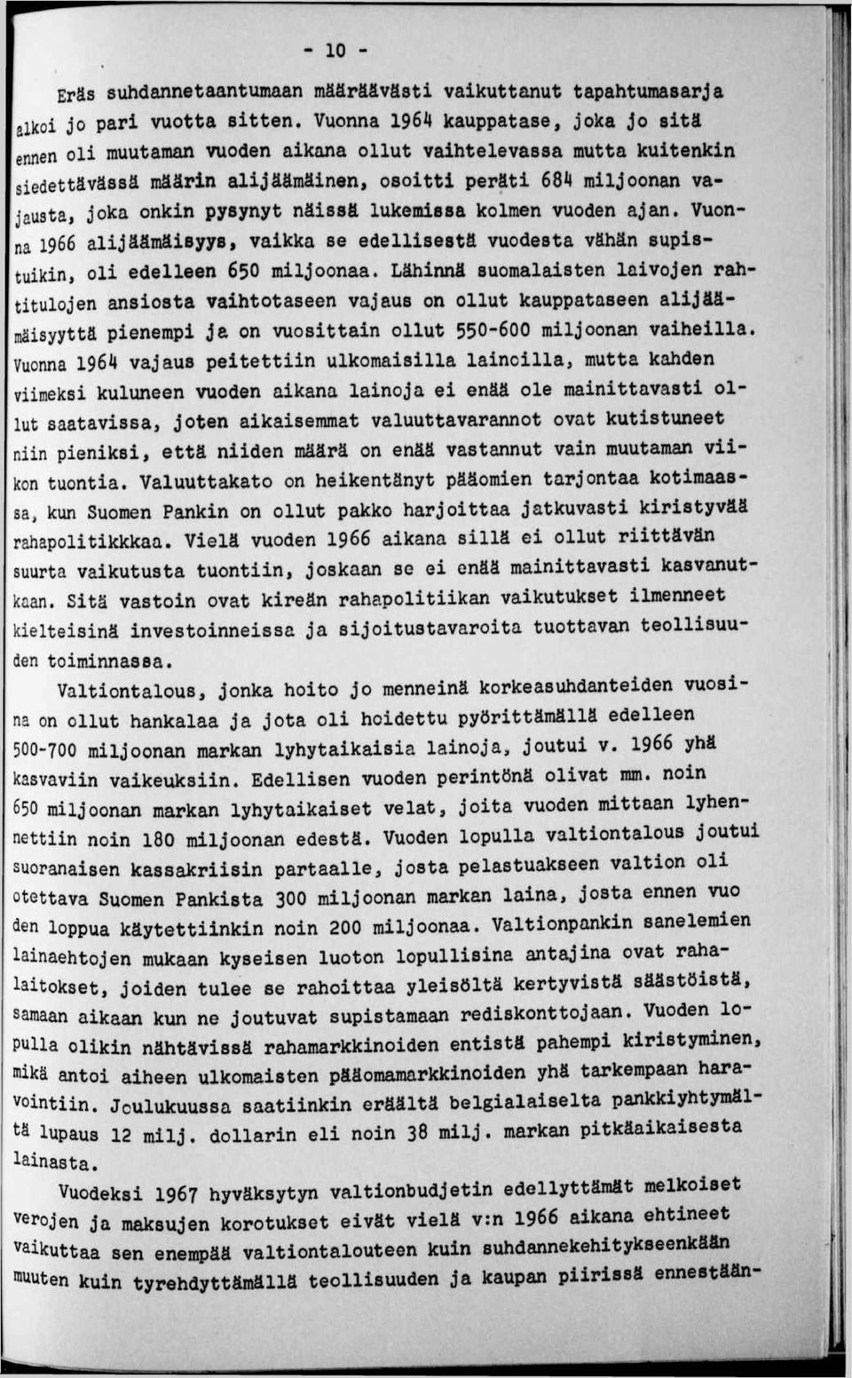 näissä lukemissa kolmen vuoden ajan. Vuonna 1966 alijäämäisyys, vaikka se edellisestä vuodesta vähän supistuikin, oli edelleen 650 miljoonaa.