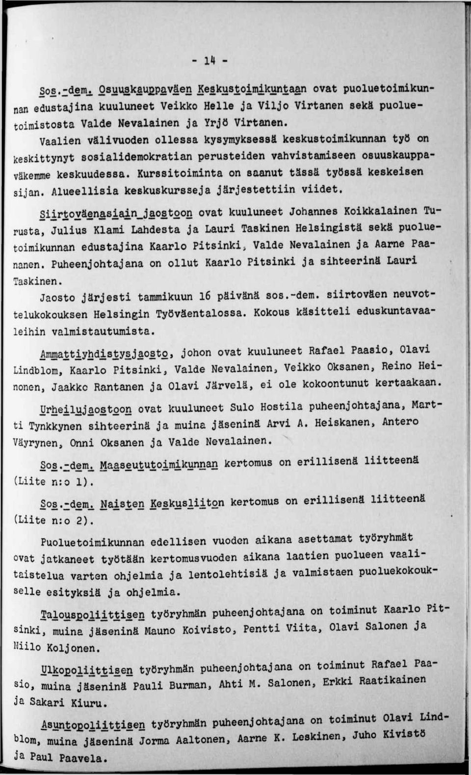 Kurssitoiminta on saanut tässä työssä keskeisen sijan. Alueellisia keskuskursseja järjestettiin viidet.
