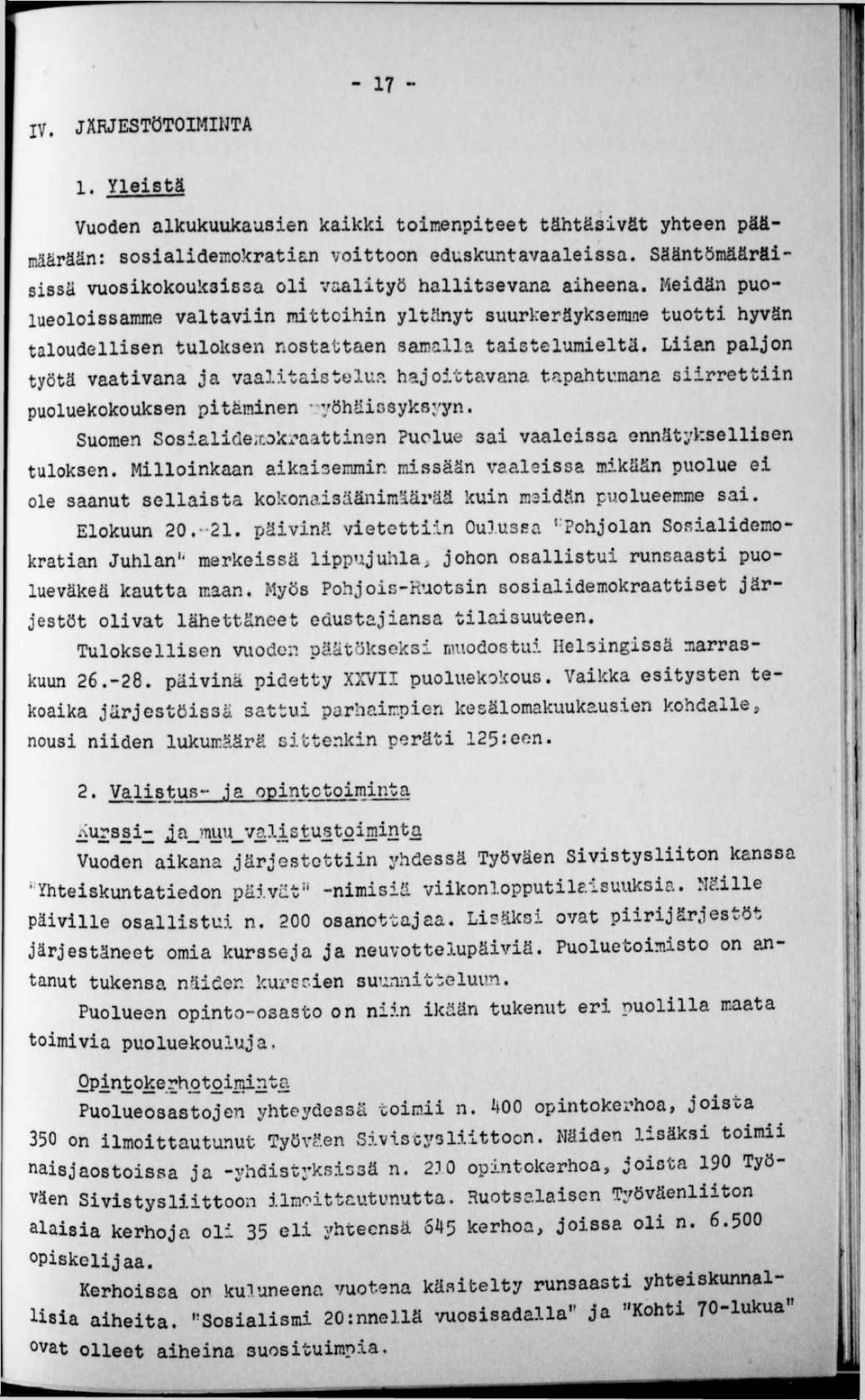 Meidän puolueoloissamme valtaviin mittoihin yltänyt suurkeräyksemine tuotti hyvän taloudellisen tuloksen nostattaen samalla taistelumieltä.