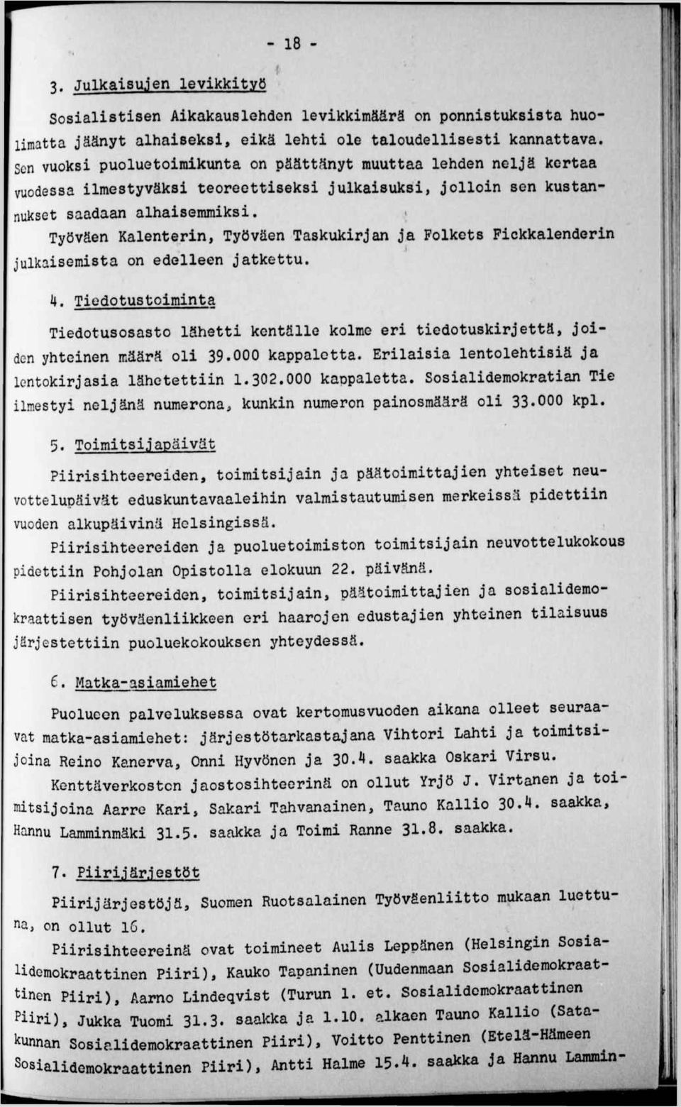Työväen Kalenterin, Työväen Taskukirjan ja Folkets Pickkalenderin julkaisemista on edelleen jatkettu. k.