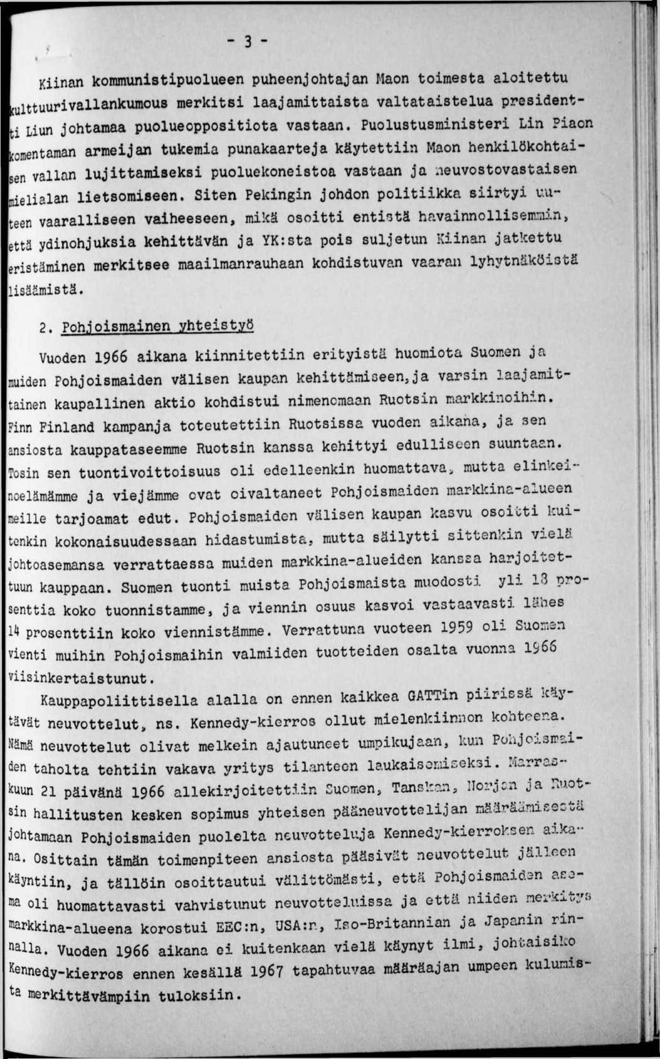 Siten Pekingin johdon politiikka siirtyi uuteen vaaralliseen vaiheeseen, mikä osoitti entistä havainnollisemmin, että ydinohjuksia kehittävän ja YK:sta pois suljetun Kiinan jatkettu eristäminen