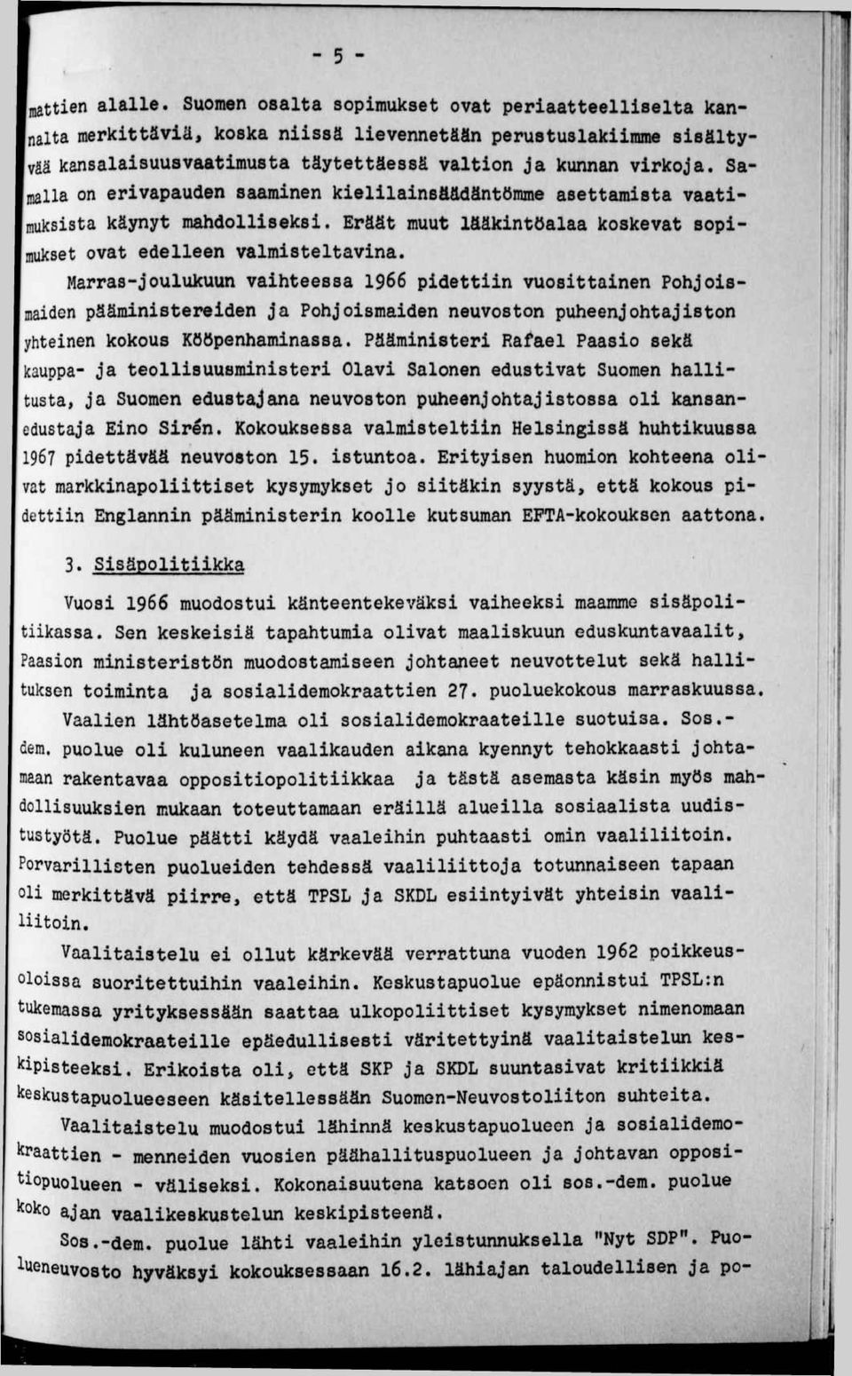 Sa- Inialla on erivapauden saaminen kielilainsäädäntömme asettamista vaatimuksista käynyt mahdolliseksi. Eräät muut lääkintöalaa koskevat sopimukset ovat edelleen valmisteltavina.
