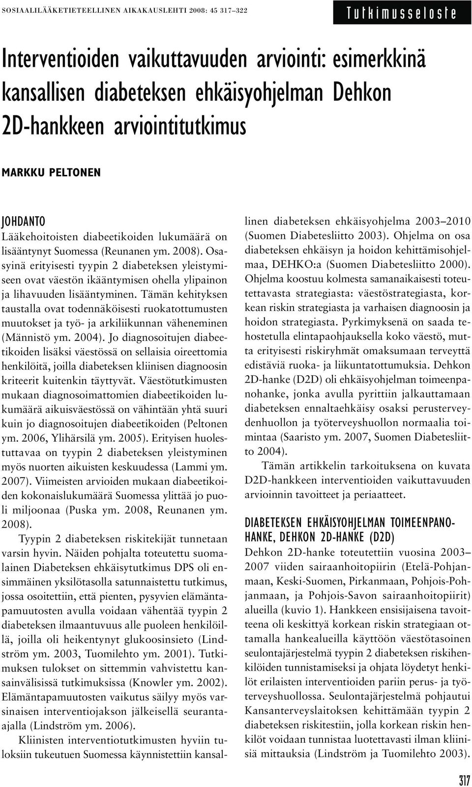 Osasyinä erityisesti tyypin 2 diabeteksen yleistymiseen ovat väestön ikääntymisen ohella ylipainon ja lihavuuden lisääntyminen.