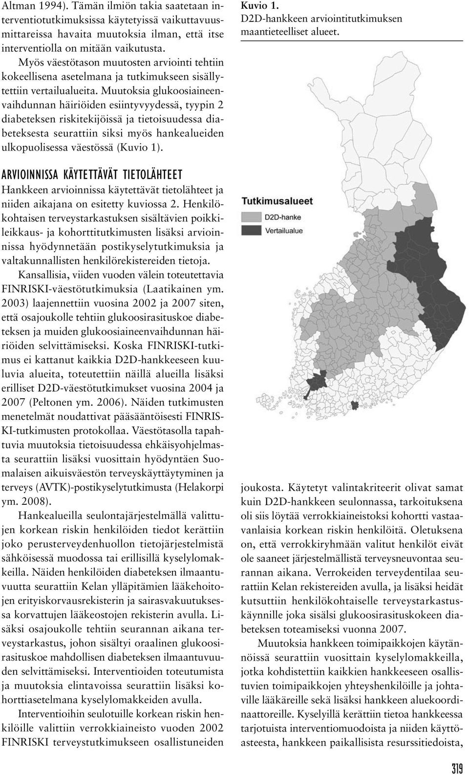 Muutoksia glukoosiaineenvaihdunnan häiriöiden esiintyvyydessä, tyypin 2 diabeteksen riskitekijöissä ja tietoisuudessa diabeteksesta seurattiin siksi myös hankealueiden ulkopuolisessa väestössä (Kuvio