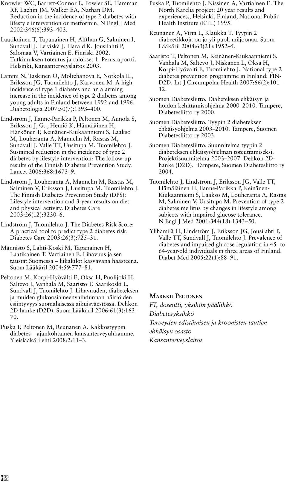 Tutkimuksen toteutus ja tulokset 1. Perusraportti. Helsinki, Kansanterveyslaitos 2003. Lammi N, Taskinen O, Moltchanova E, Notkola IL, Eriksson JG, Tuomilehto J, Karvonen M.