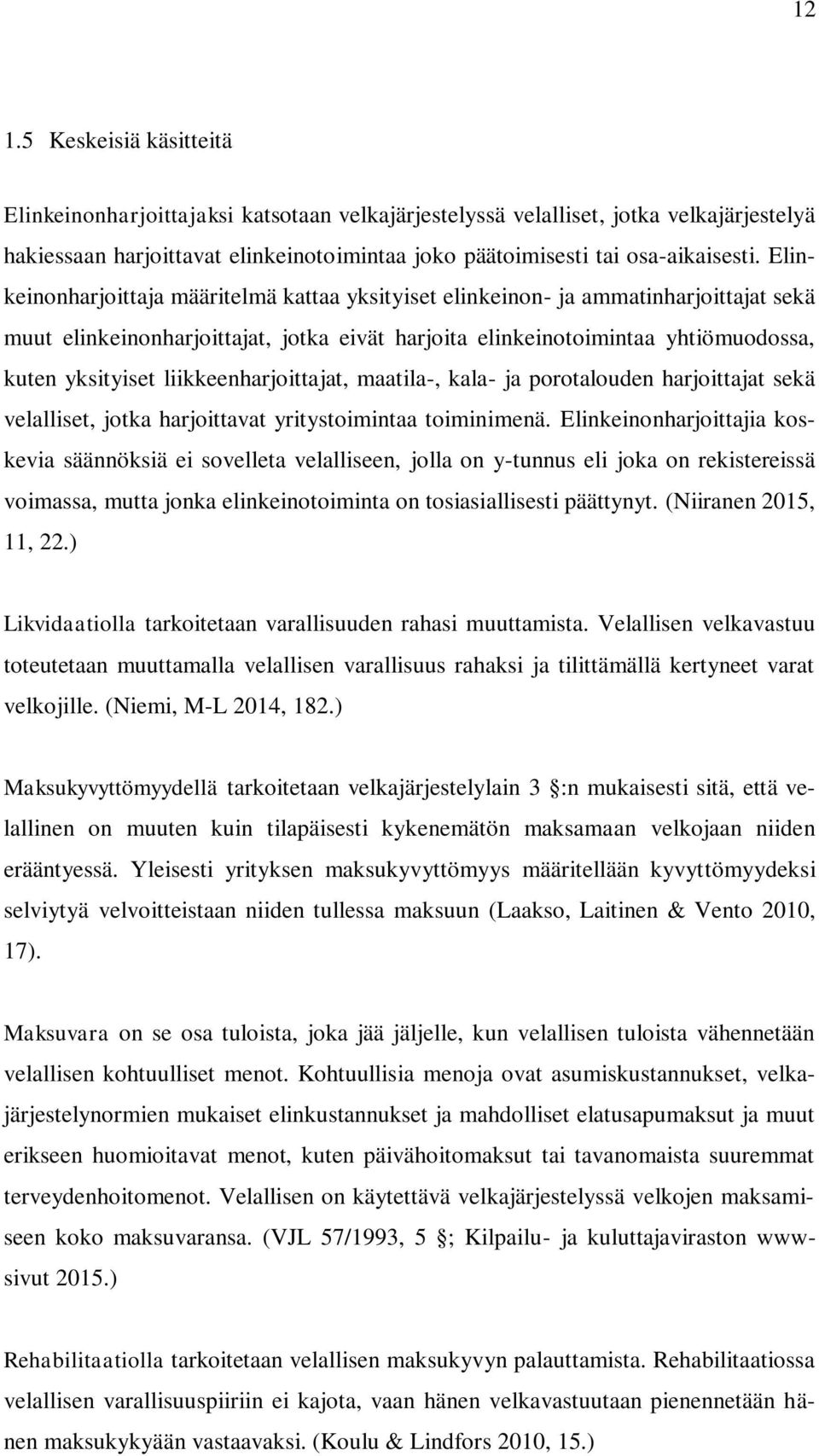 liikkeenharjoittajat, maatila-, kala- ja porotalouden harjoittajat sekä velalliset, jotka harjoittavat yritystoimintaa toiminimenä.