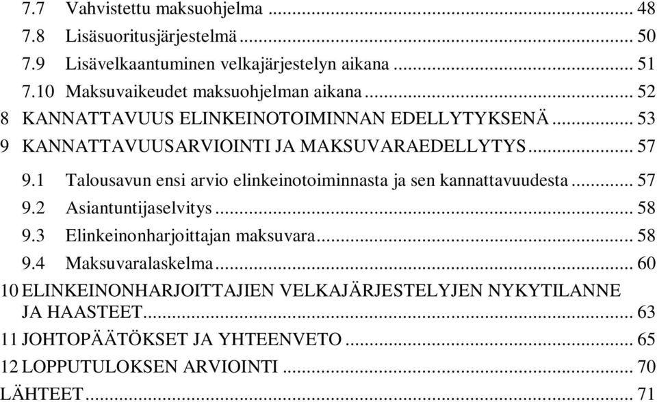 1 Talousavun ensi arvio elinkeinotoiminnasta ja sen kannattavuudesta... 57 9.2 Asiantuntijaselvitys... 58 9.3 Elinkeinonharjoittajan maksuvara... 58 9.4 Maksuvaralaskelma.