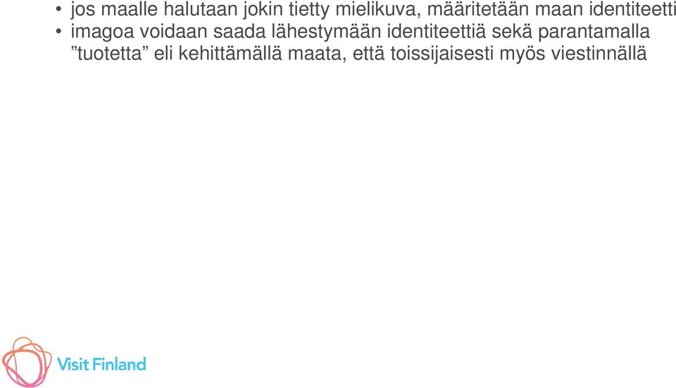 lähestymään identiteettiä sekä parantamalla tuotetta