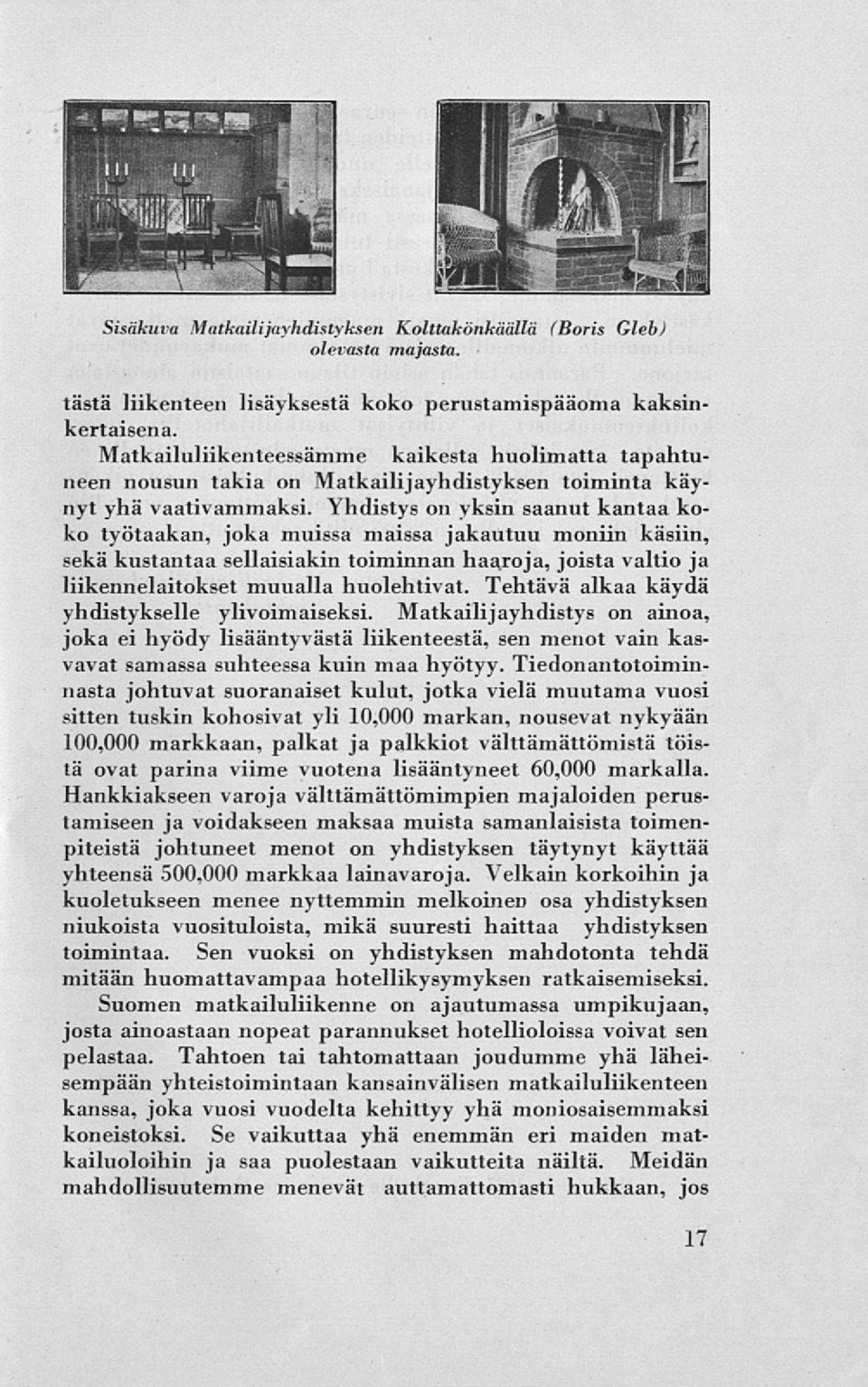 Yhdistys on yksin saanut kantaa koko työtaakan, joka muissa maissa jakautuu moniin käsiin, sekä kustantaa sellaisiakin toiminnan haaroja, joista valtio ja liikennelaitokset muualla huolehtivat.