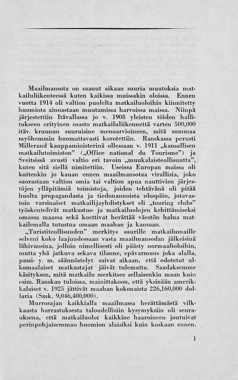 1908 yleisten töiden hallitukseen erityinen osasto matkailuliikennettä varten 500,000 itäv. kruunun suuruisine menoarvioineen, mitä summaa myöhemmin huomattavasti korotettiin.