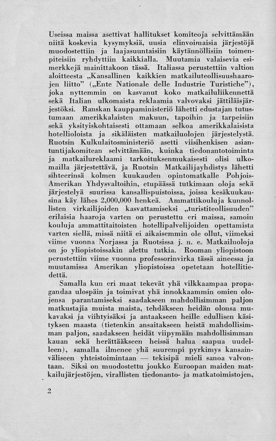 Italiassa perustettiin valtion aloitteesta Kansallinen kaikkien matkailuteollisuushaarojen liitto" (Ente Nationale delle Industrie Turistiche"), joka nyttemmin on kasvanut koko matkailuliikennettä