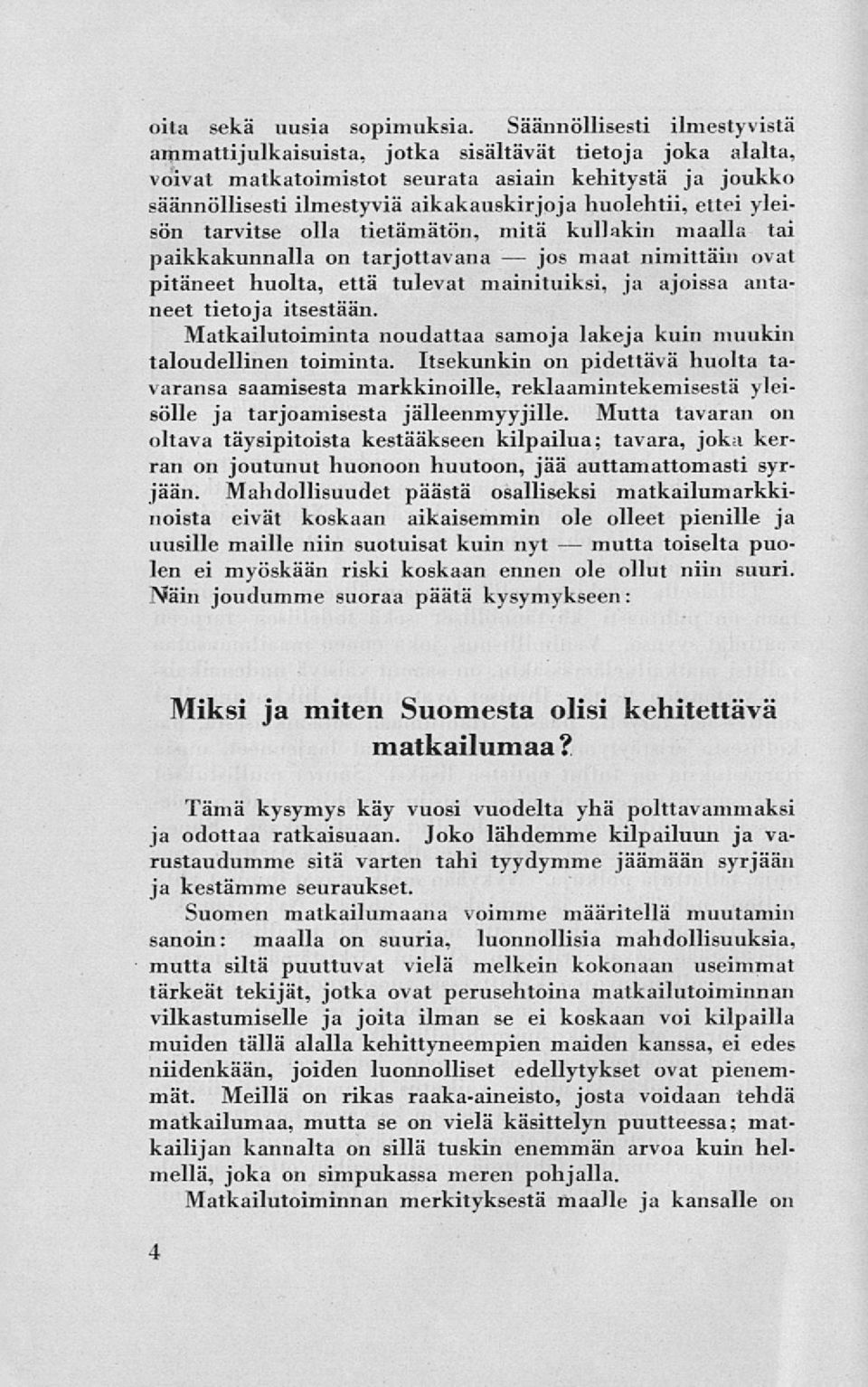 ettei yleisön tarvitse olla tietämätön, mitä kullakin maalla tai paikkakunnalla on tarjottavana maat nimittäin ovat pitäneet huolta, että tulevat mainituiksi, ja ajoissa antaneet tietoja itsestään.