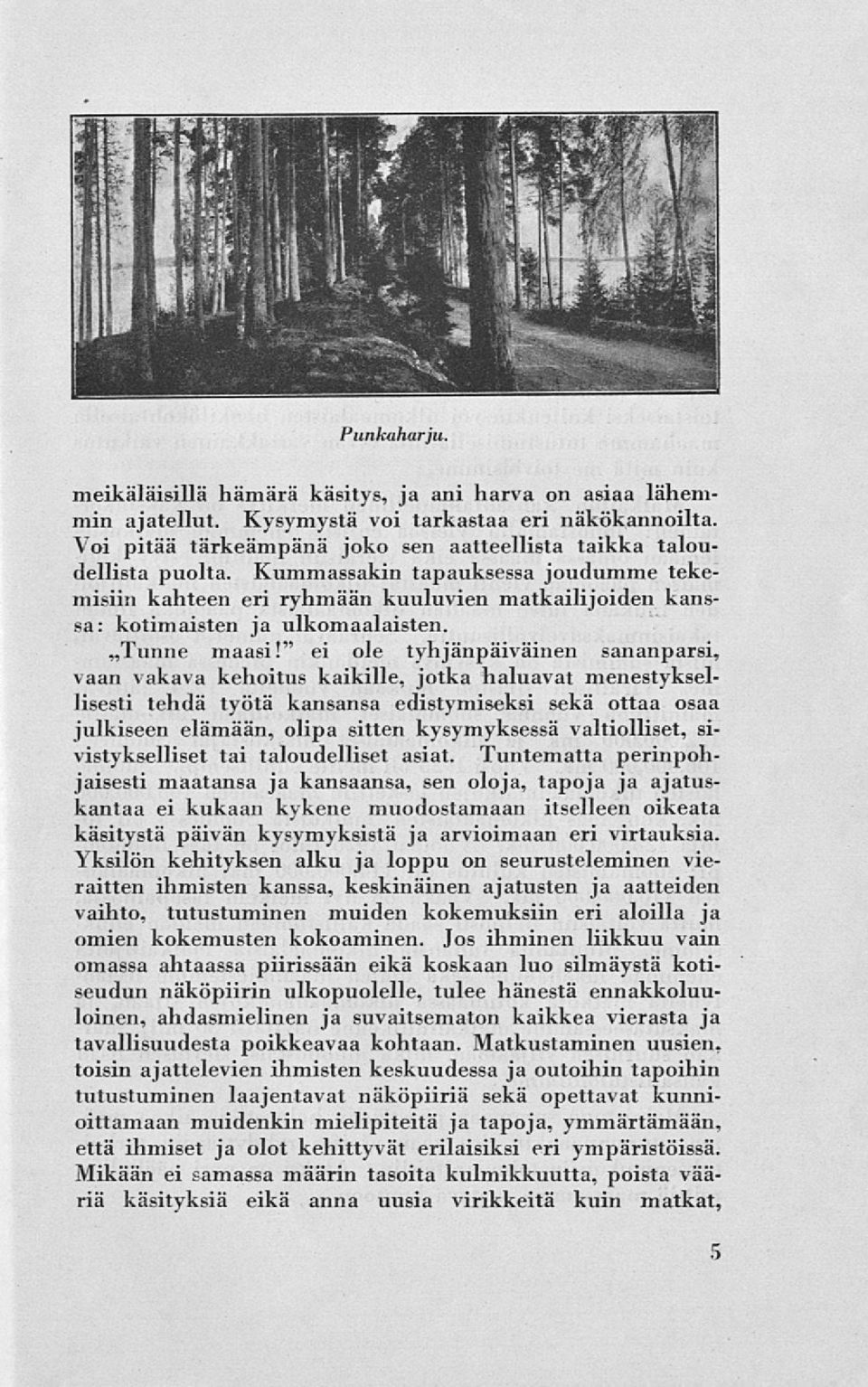 " ei ole tyhjänpäiväinen sananparsi, vaan vakava kehoitus kaikille, jotka haluavat menestyksellisesti tehdä työtä kansansa edistymiseksi sekä ottaa osaa julkiseen elämään, olipa sitten kysymyksessä