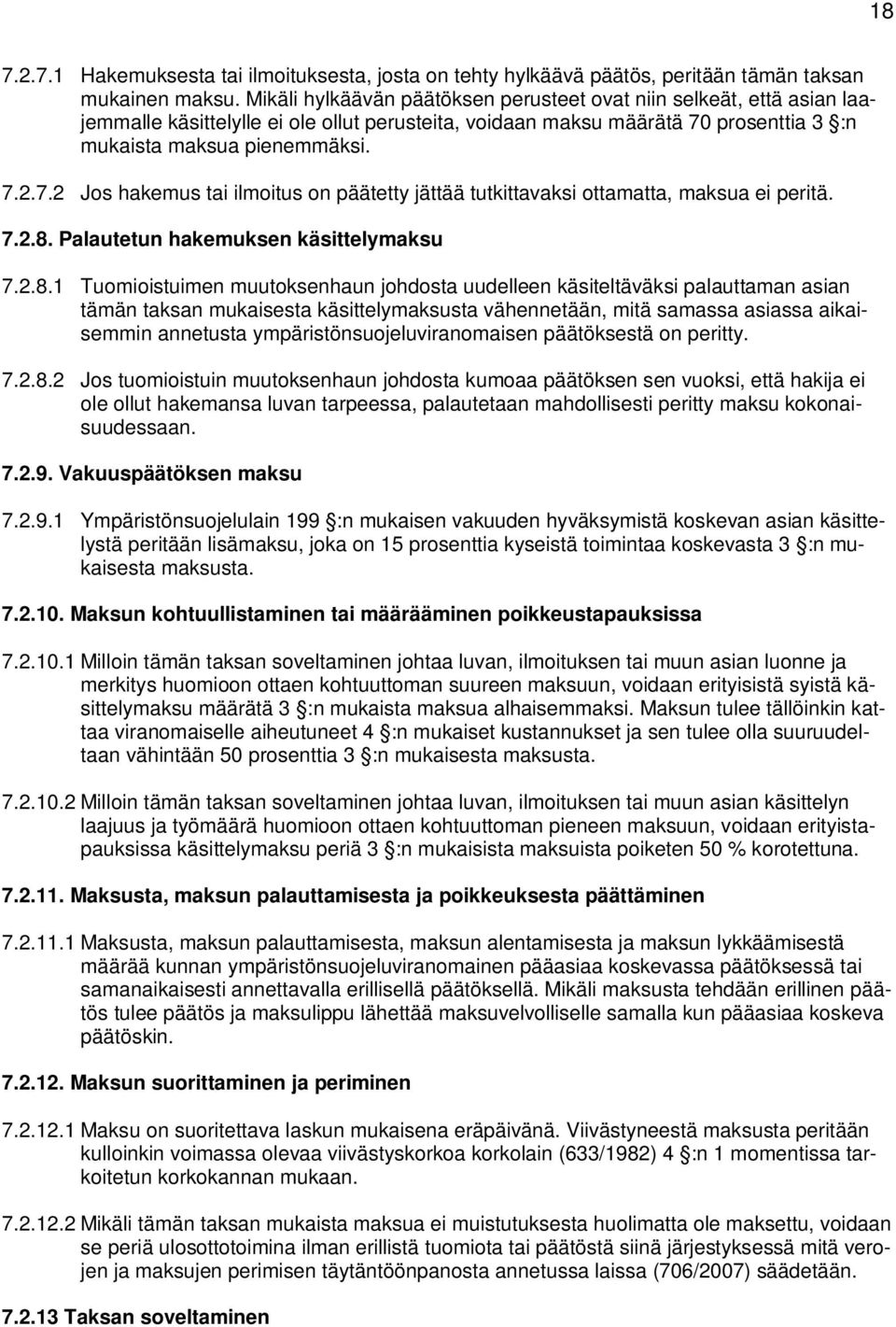 prosenttia 3 :n mukaista maksua pienemmäksi. 7.2.7.2 Jos hakemus tai ilmoitus on päätetty jättää tutkittavaksi ottamatta, maksua ei peritä. 7.2.8.