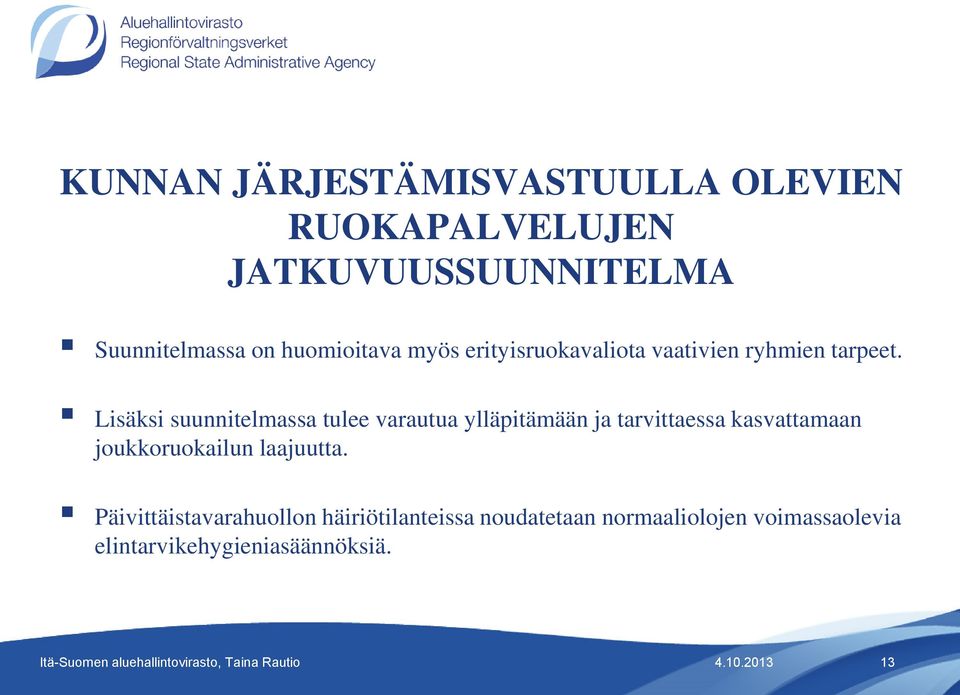 Lisäksi suunnitelmassa tulee varautua ylläpitämään ja tarvittaessa kasvattamaan joukkoruokailun