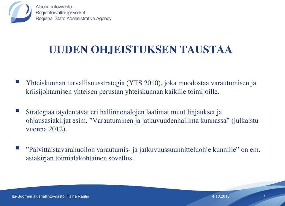 Strategiaa täydentävät eri hallinnonalojen laatimat muut linjaukset ja ohjausasiakirjat esim.